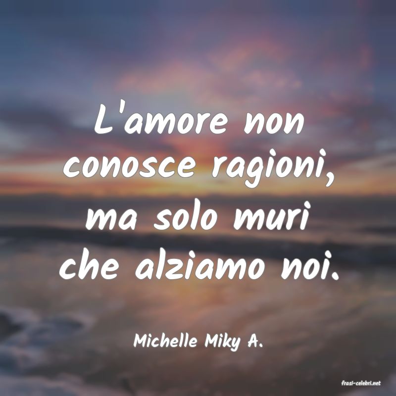 frasi di  Michelle Miky A.
