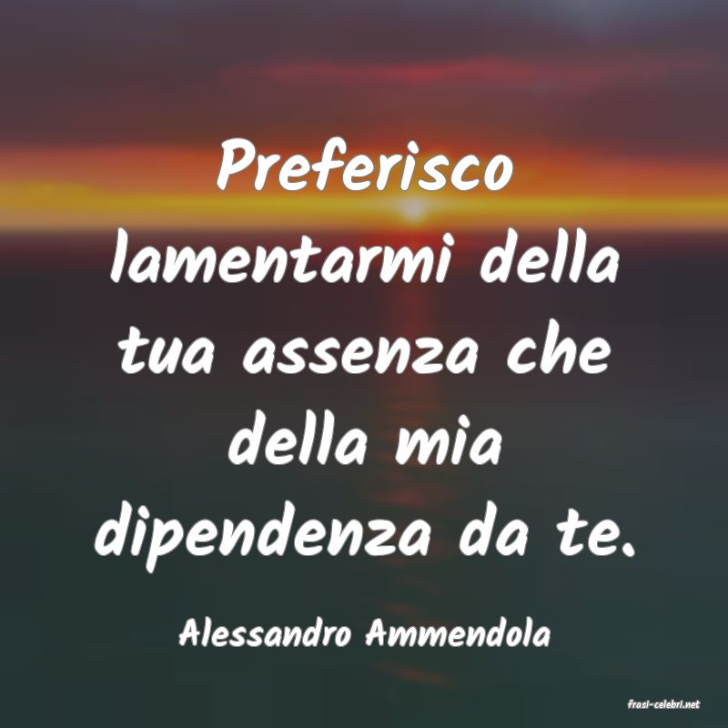 frasi di  Alessandro Ammendola
