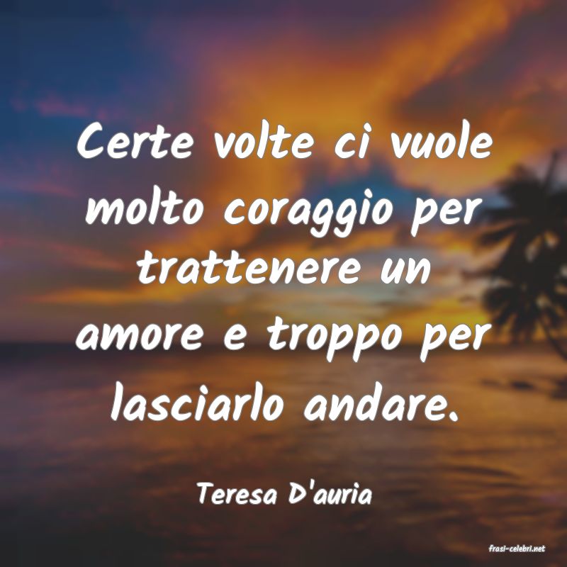 frasi di  Teresa D'auria
