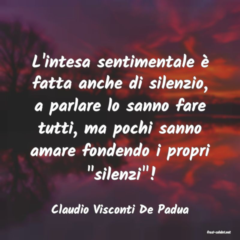 frasi di  Claudio Visconti De Padua
