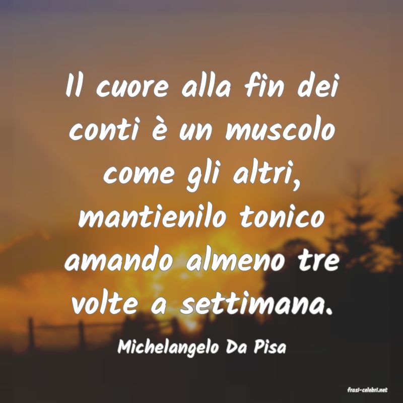 frasi di  Michelangelo Da Pisa
