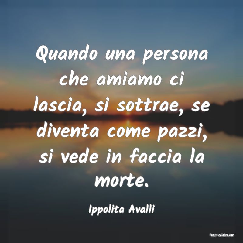 frasi di  Ippolita Avalli
