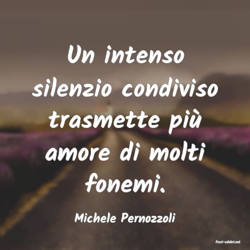 frasi di  Michele Pernozzoli
