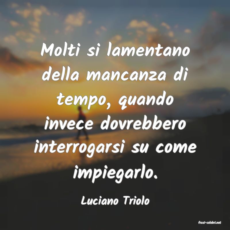 frasi di  Luciano Triolo
