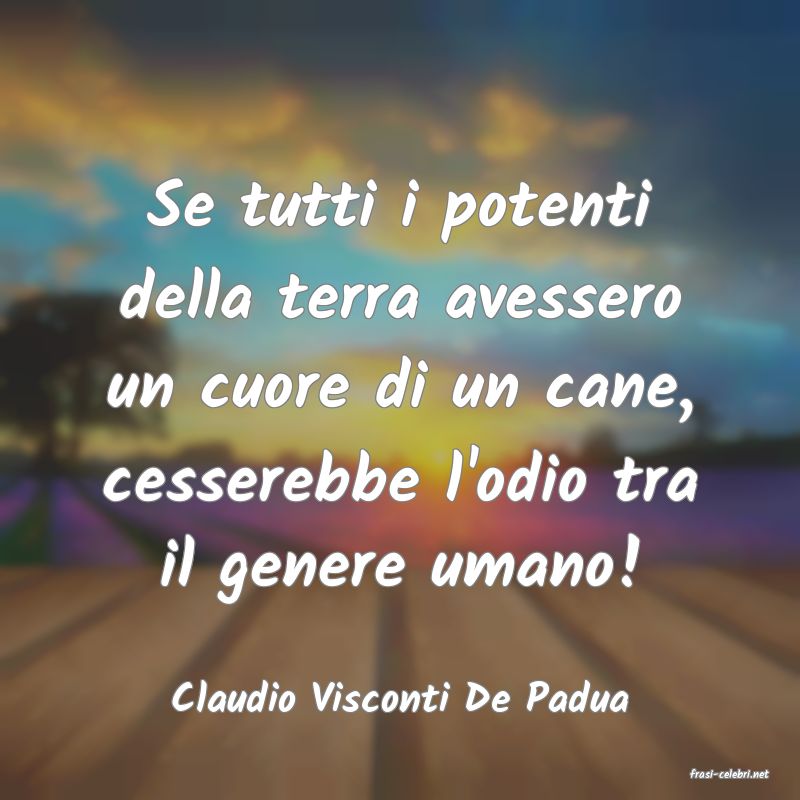 frasi di  Claudio Visconti De Padua
