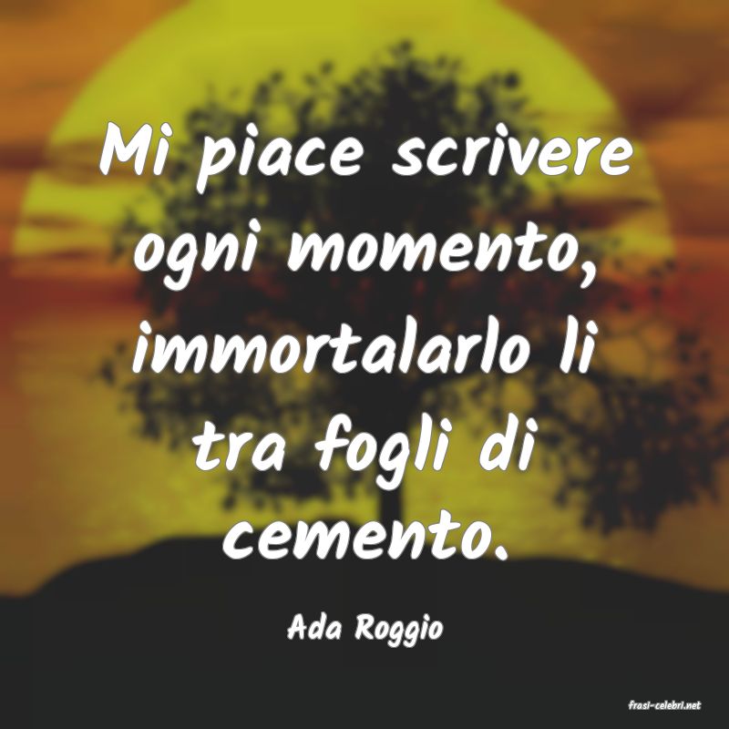 frasi di  Ada Roggio
