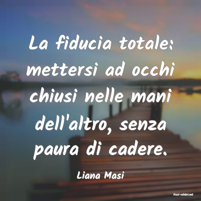 frasi di  Liana Masi
