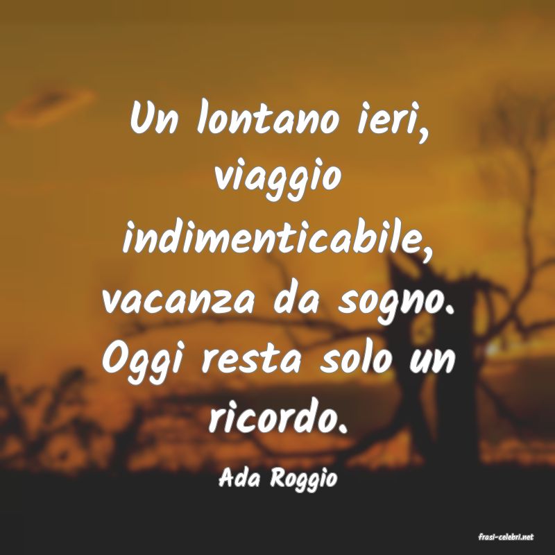 frasi di  Ada Roggio
