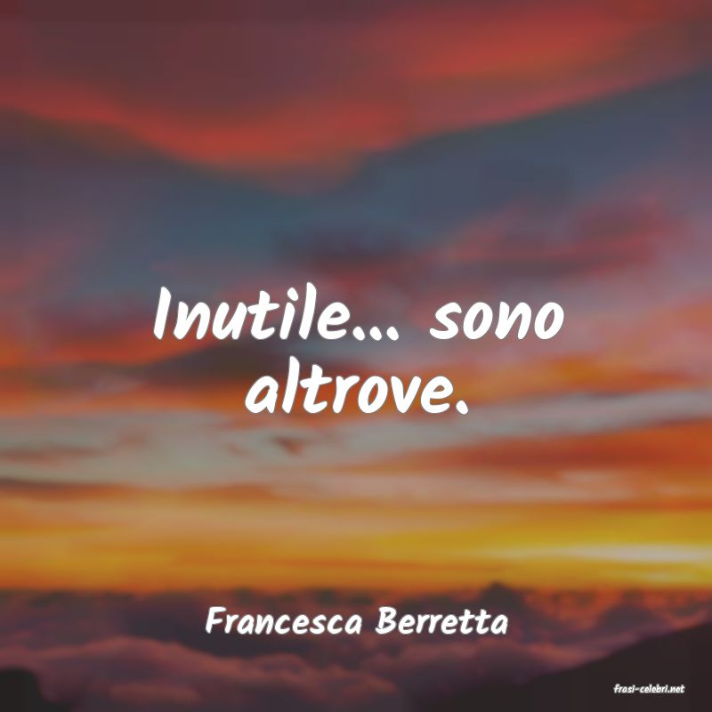 frasi di  Francesca Berretta
