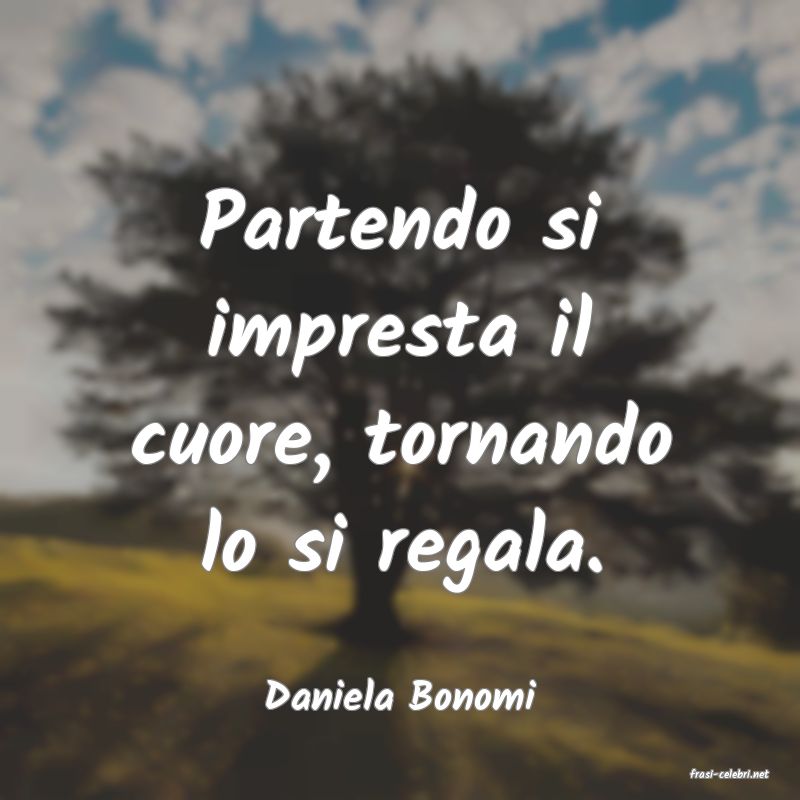 frasi di  Daniela Bonomi

