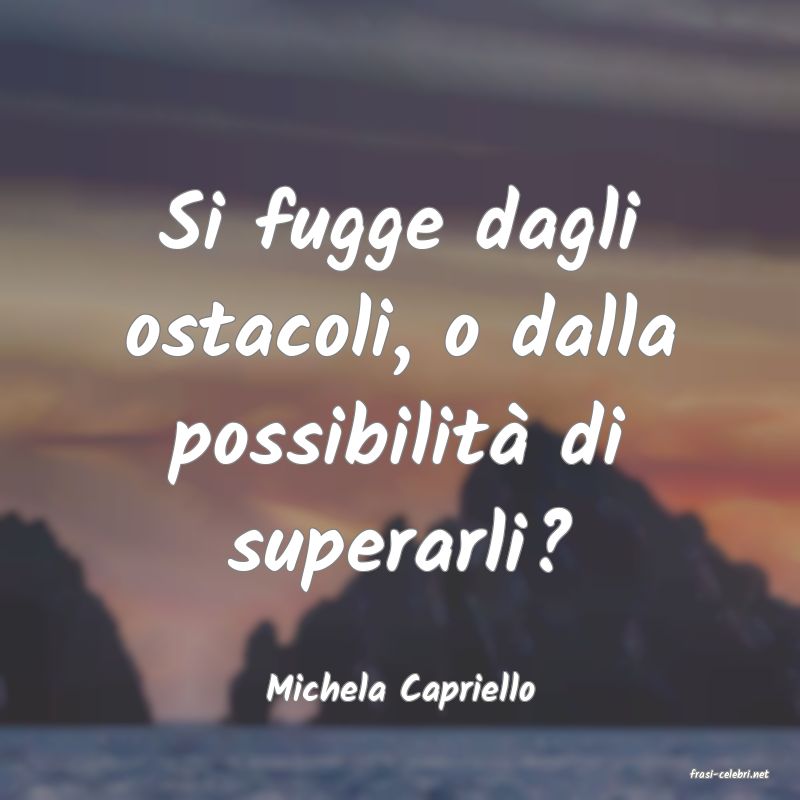 frasi di  Michela Capriello
