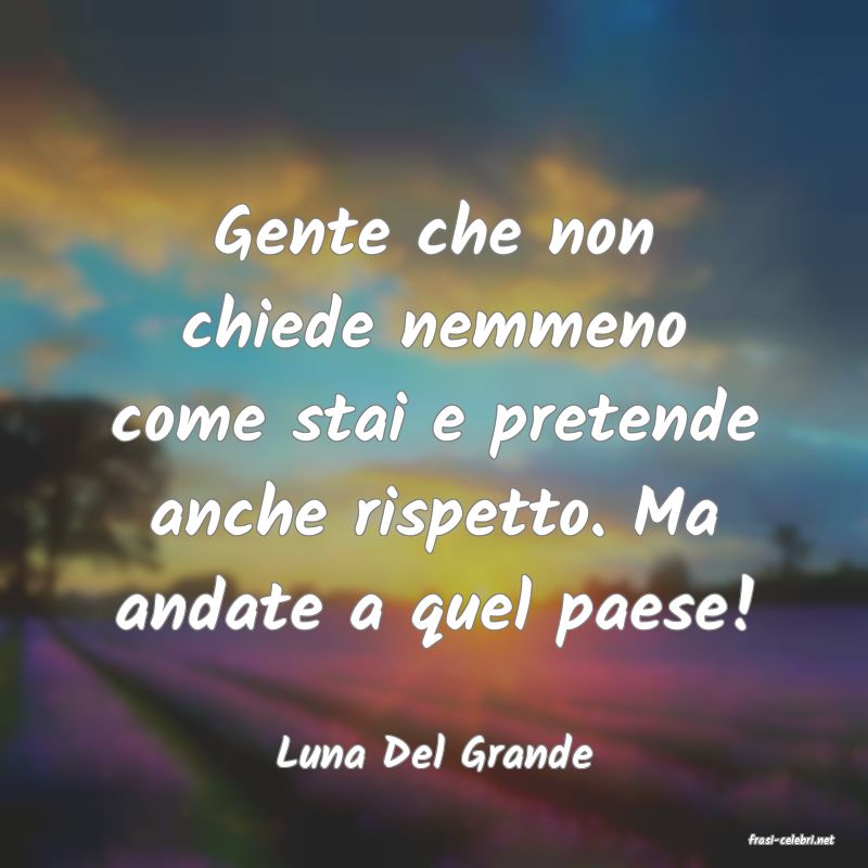 frasi di  Luna Del Grande
