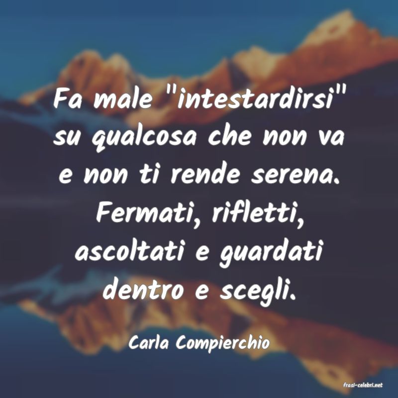 frasi di  Carla Compierchio
