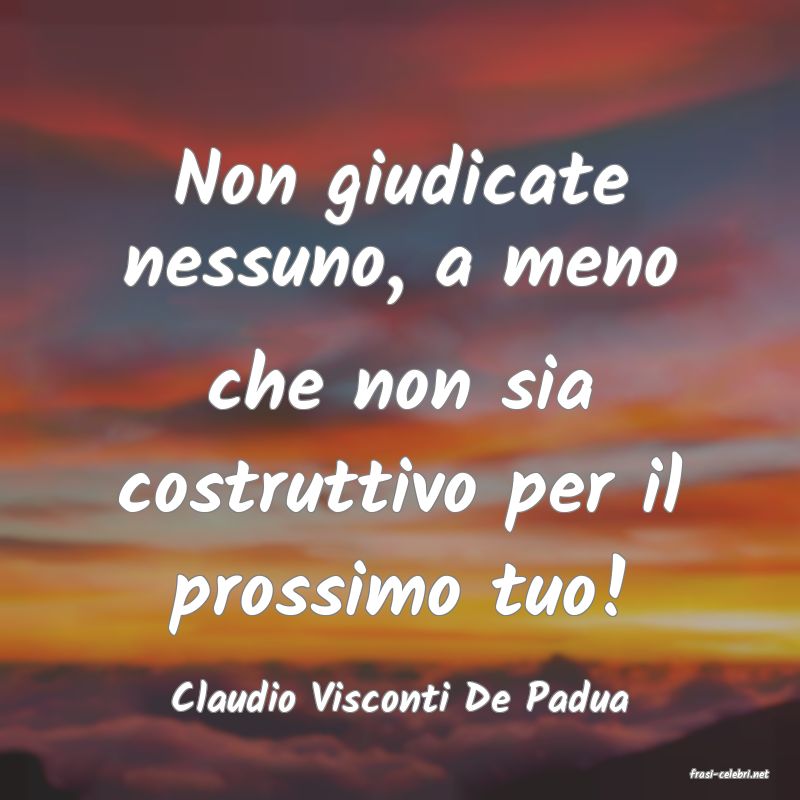 frasi di  Claudio Visconti De Padua
