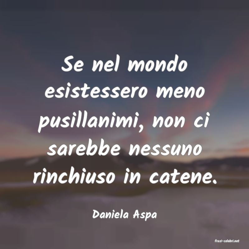 frasi di  Daniela Aspa
