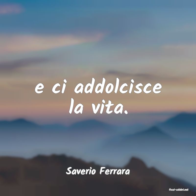 frasi di  Saverio Ferrara
