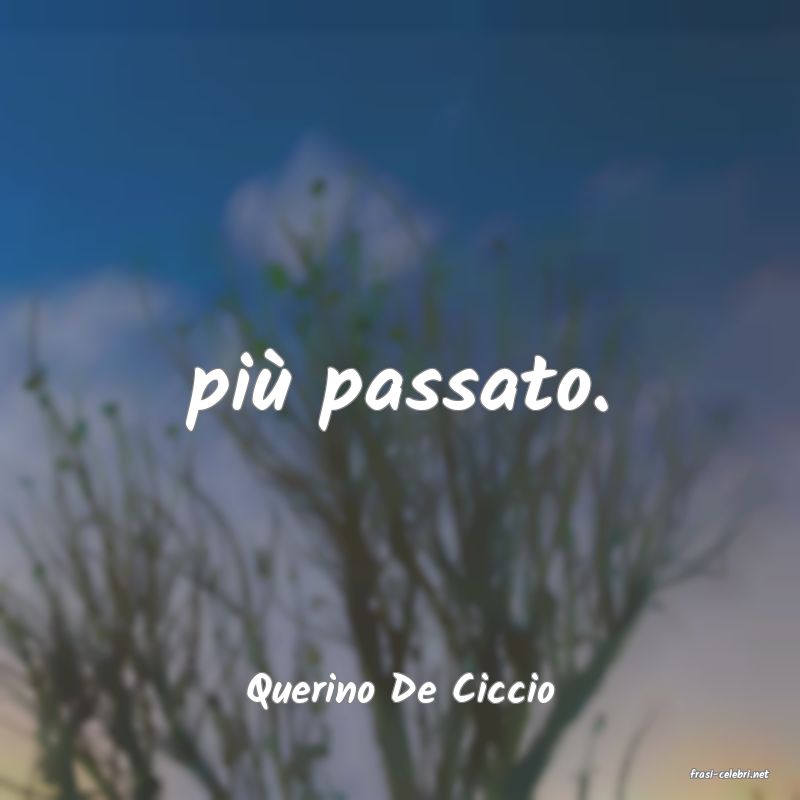 frasi di  Querino De Ciccio
