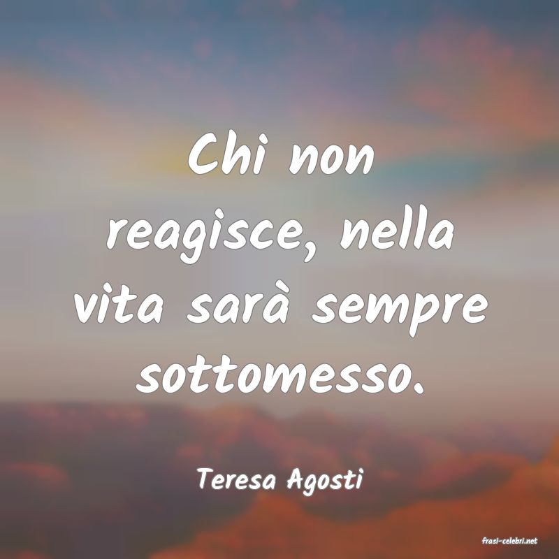 frasi di  Teresa Agosti
