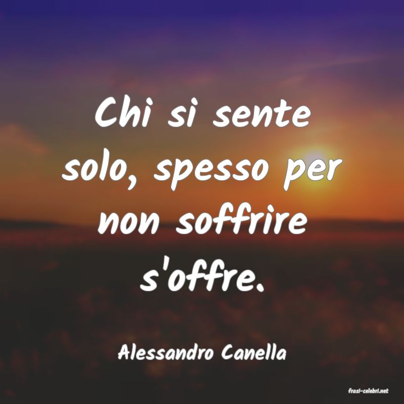 frasi di  Alessandro Canella
