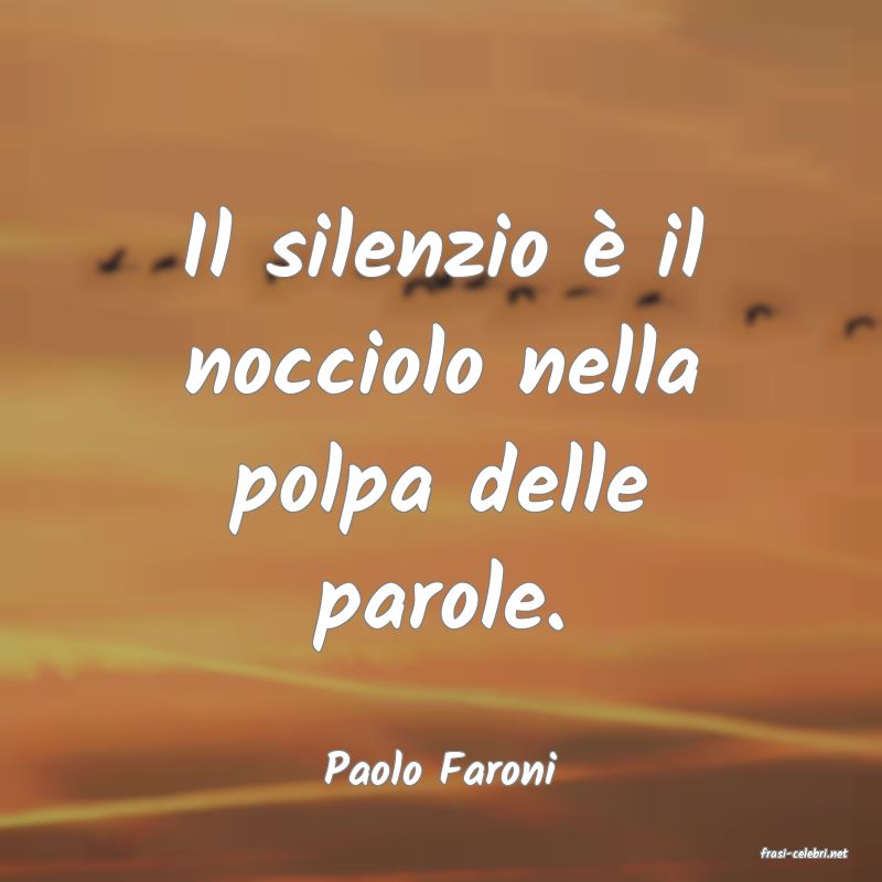 frasi di  Paolo Faroni
