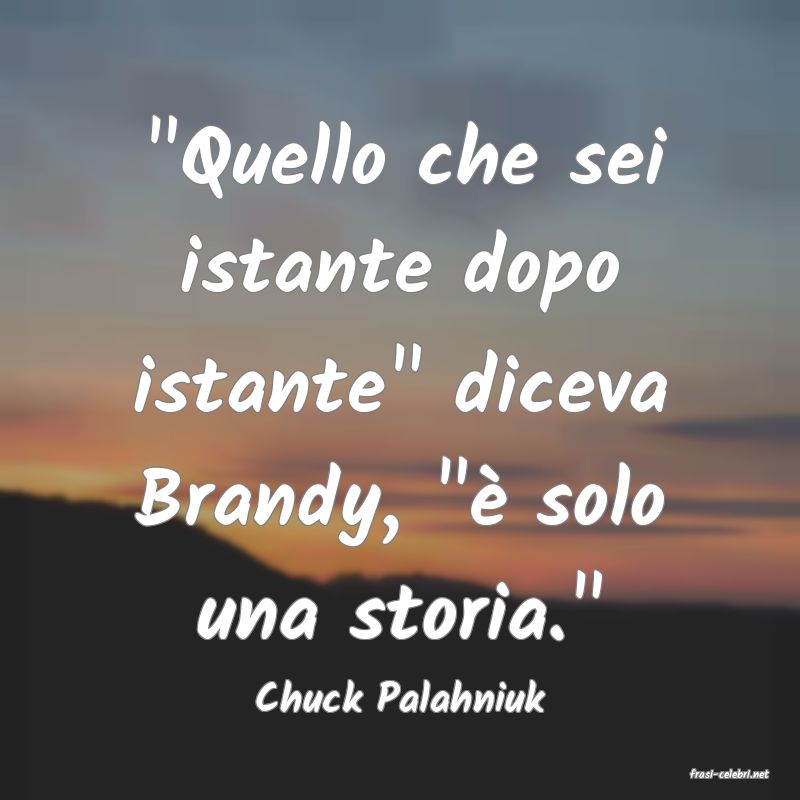 frasi di  Chuck Palahniuk
