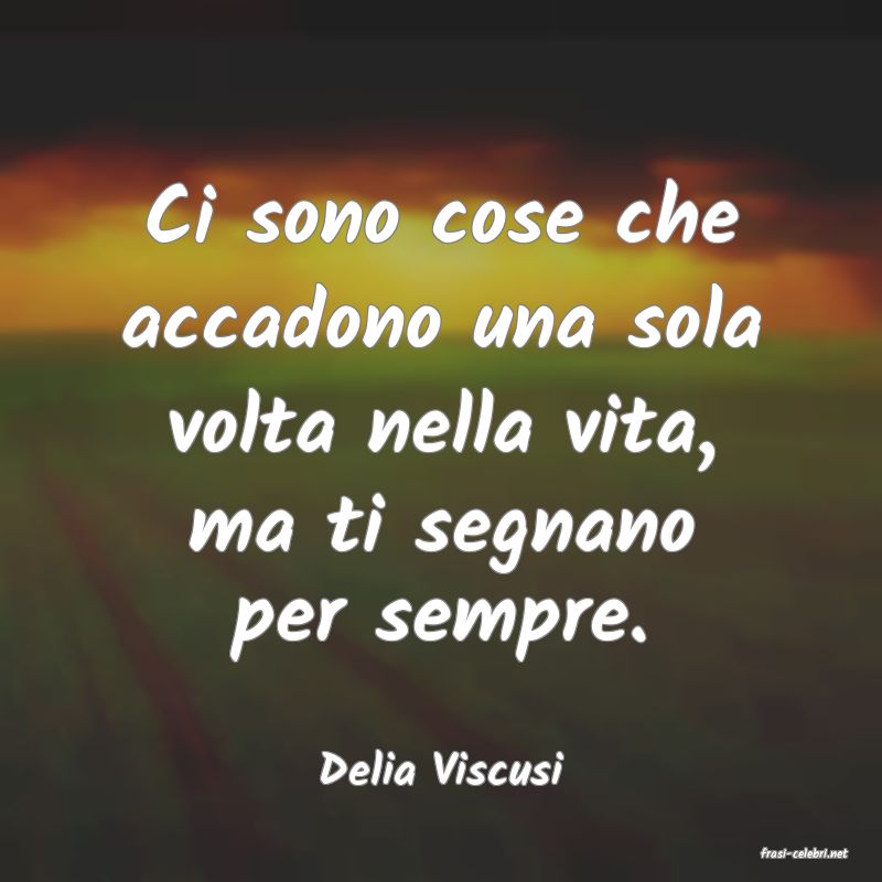frasi di  Delia Viscusi
