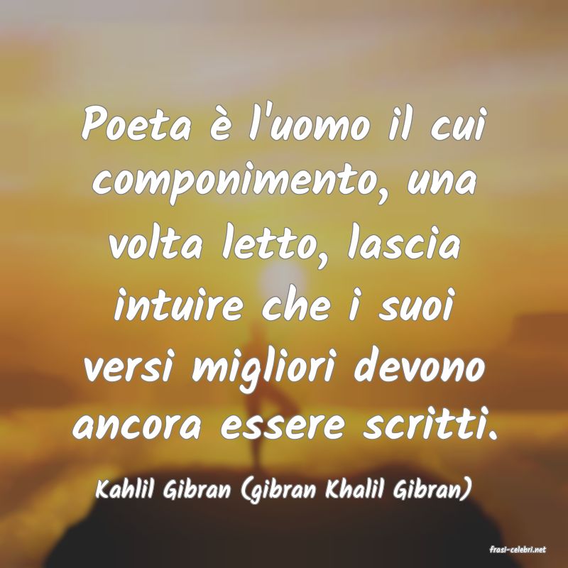 frasi di  Kahlil Gibran (gibran Khalil Gibran)
