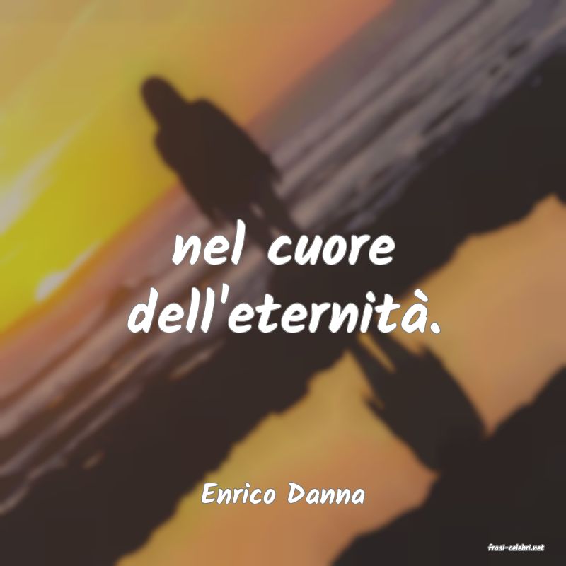 frasi di  Enrico Danna
