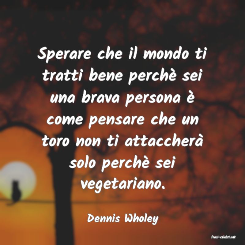 frasi di Dennis Wholey