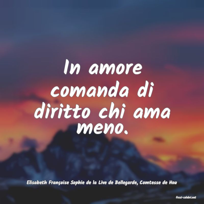 frasi di Elisabeth Franoise Sophie de la Live de Bellegarde, Comtesse de Hou