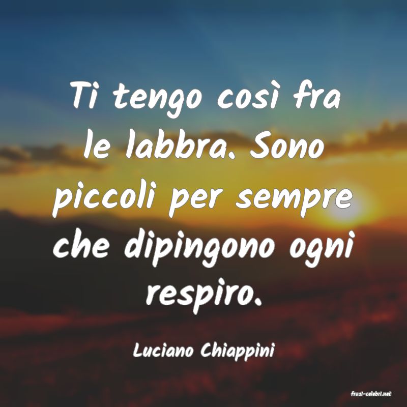 frasi di  Luciano Chiappini
