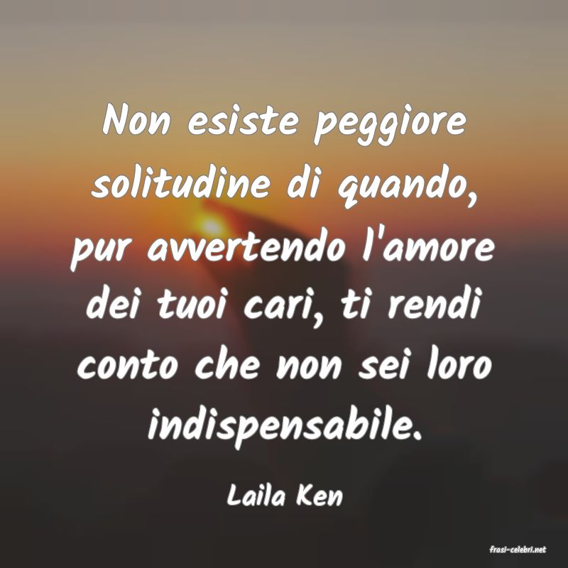 frasi di  Laila Ken

