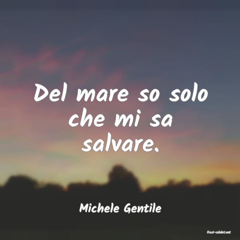 frasi di  Michele Gentile
