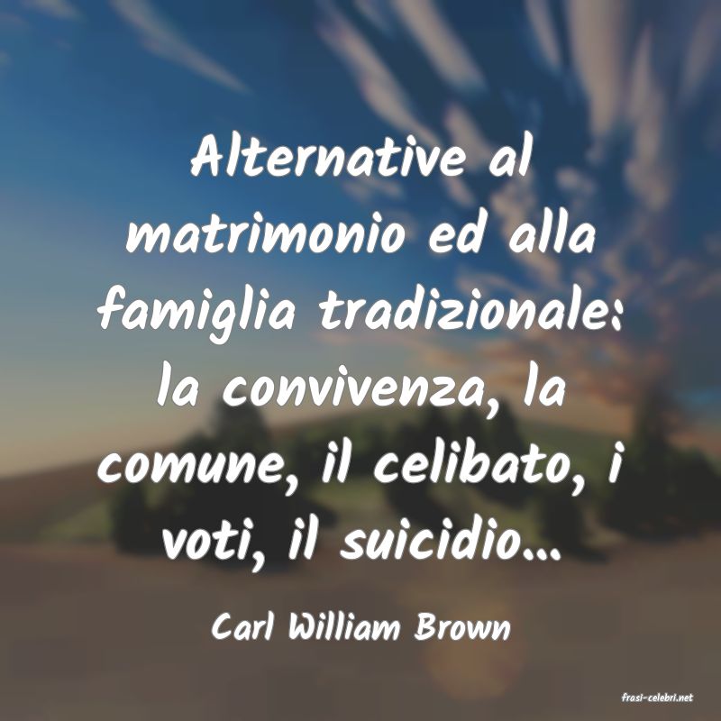 frasi di  Carl William Brown
