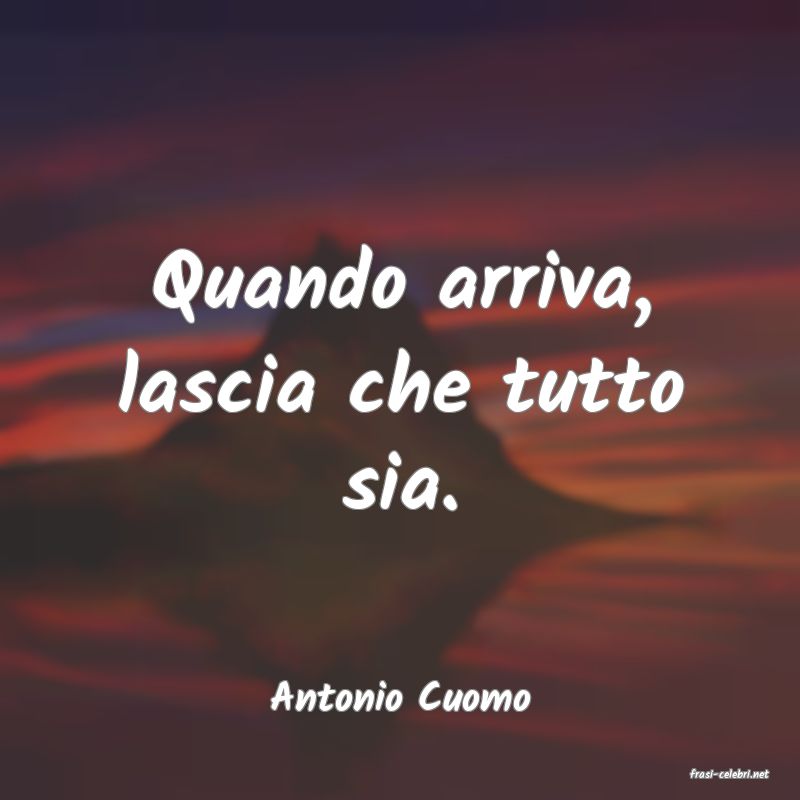frasi di  Antonio Cuomo
