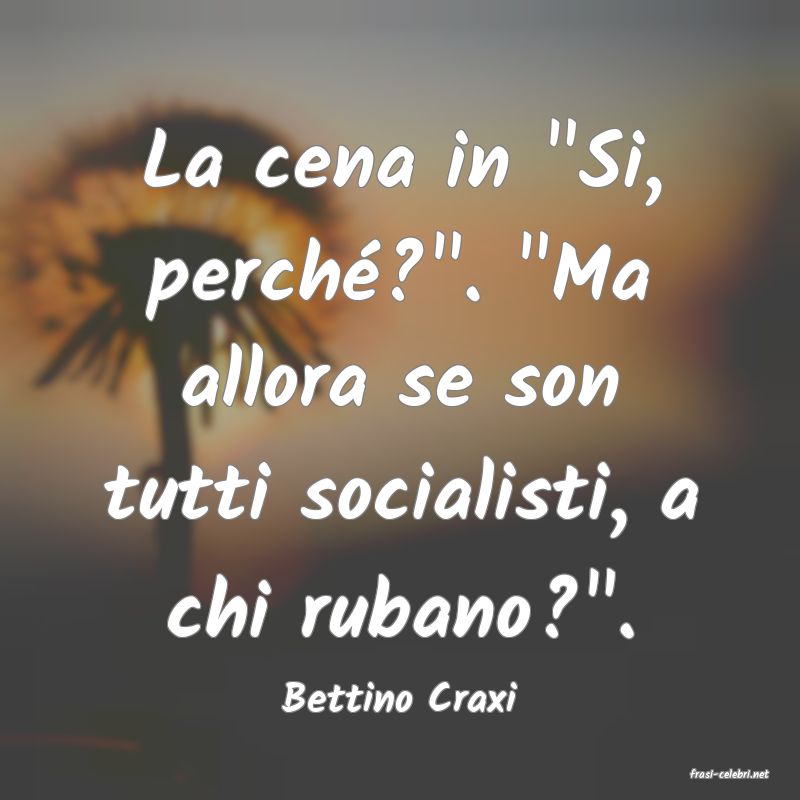 frasi di  Bettino Craxi
