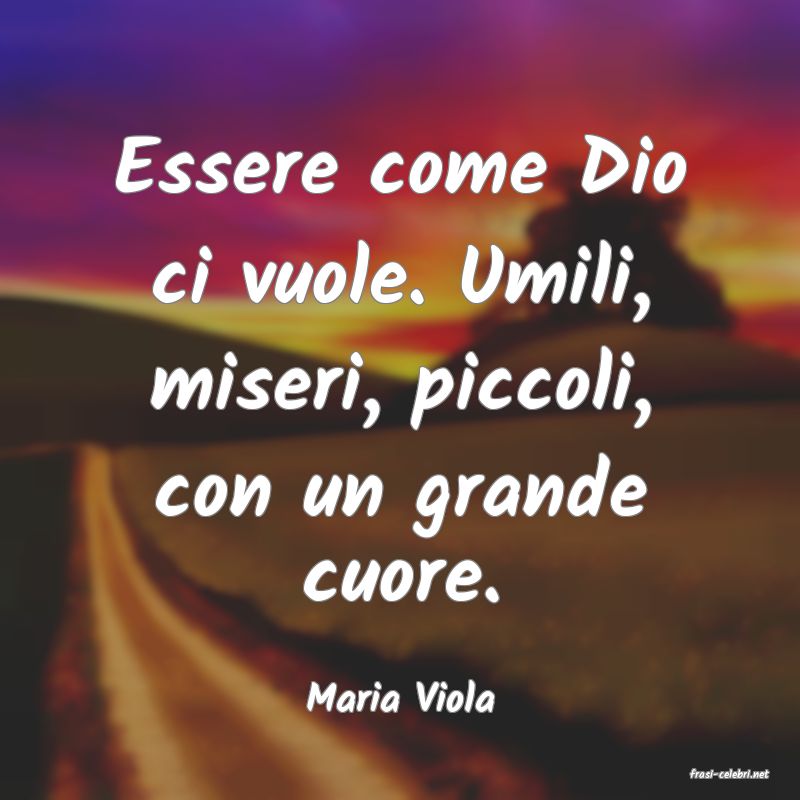 frasi di  Maria Viola
