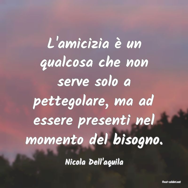 frasi di  Nicola Dell'aquila
