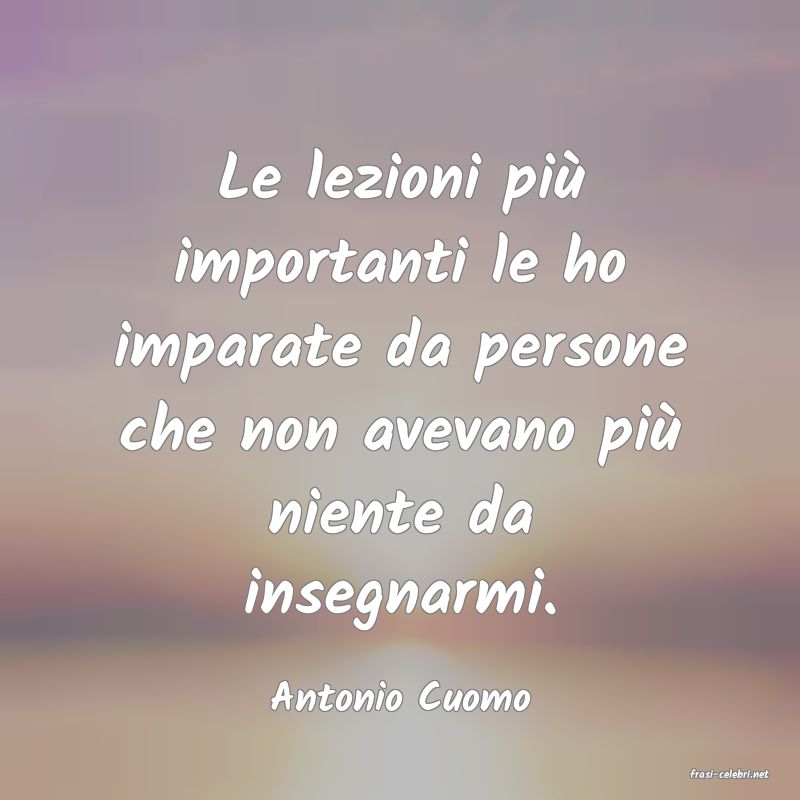 frasi di  Antonio Cuomo
