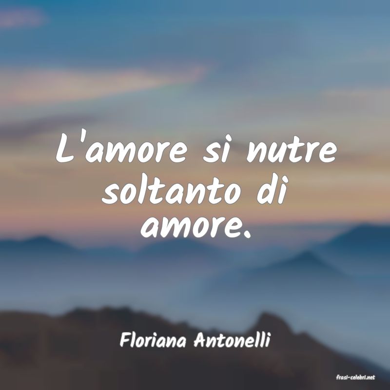 frasi di  Floriana Antonelli
