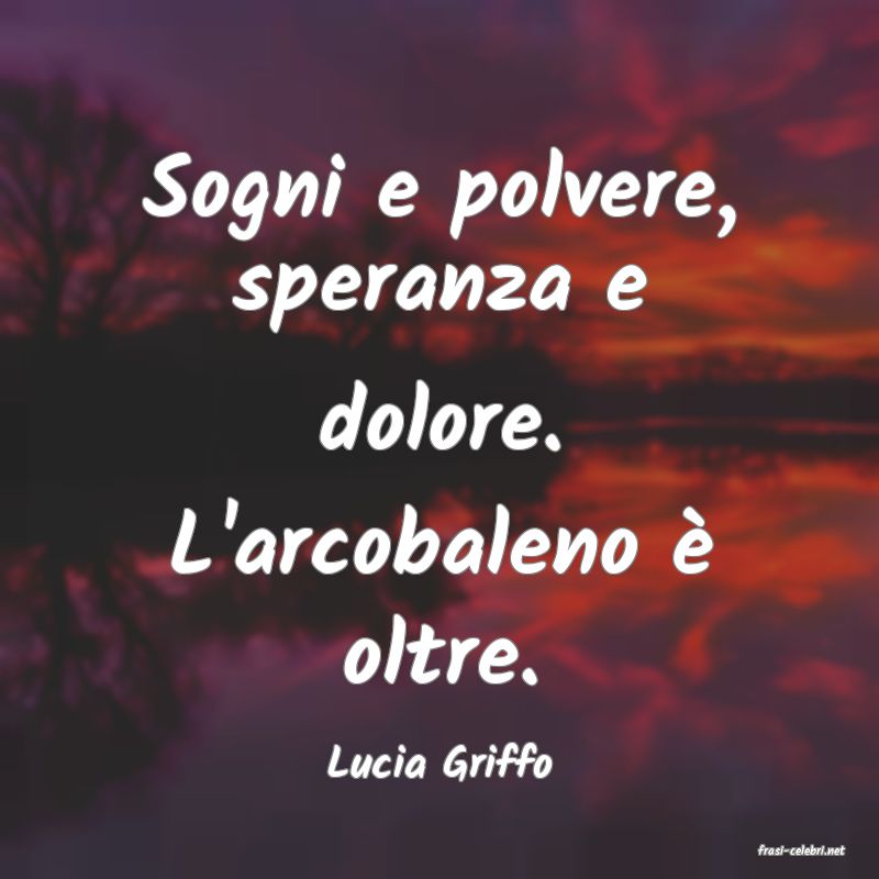 frasi di  Lucia Griffo
