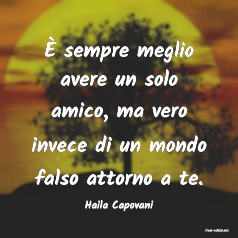 frasi di  Haila Capovani
