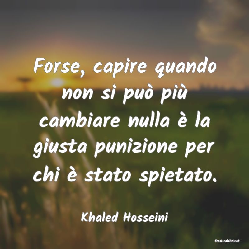 frasi di  Khaled Hosseini
