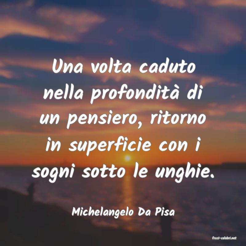 frasi di  Michelangelo Da Pisa

