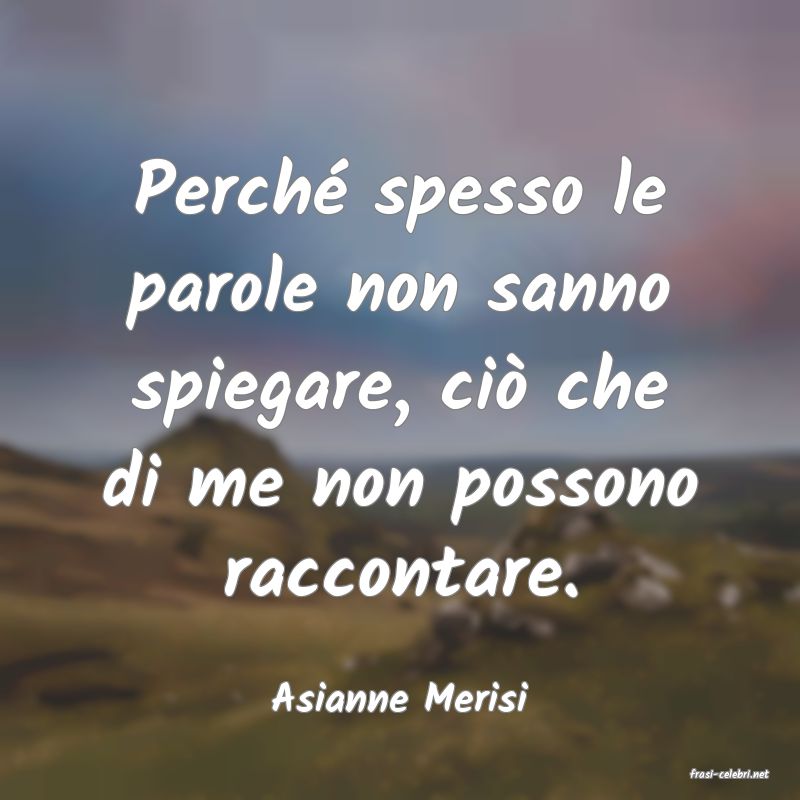 frasi di  Asianne Merisi
