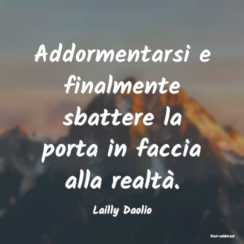 frasi di  Lailly Daolio
