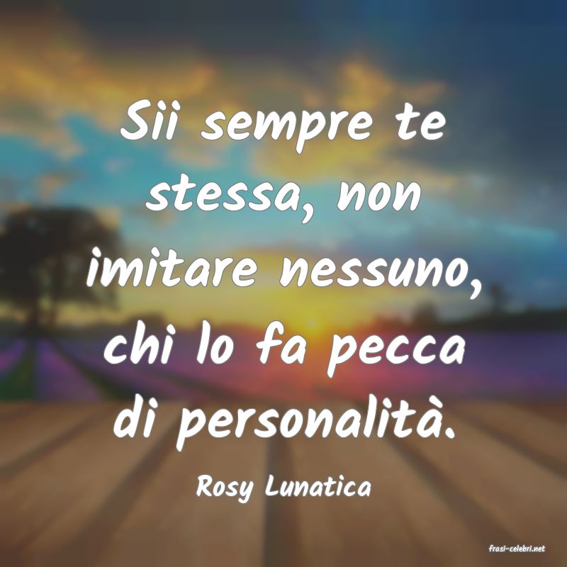frasi di  Rosy Lunatica
