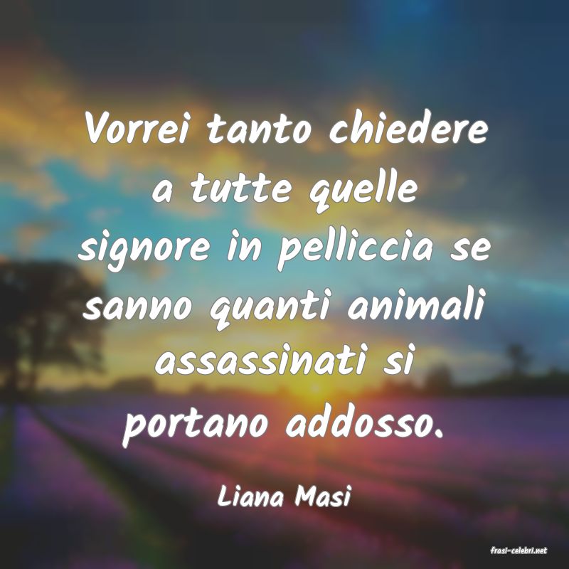 frasi di  Liana Masi
