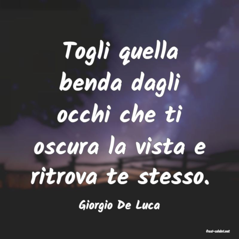frasi di  Giorgio De Luca
