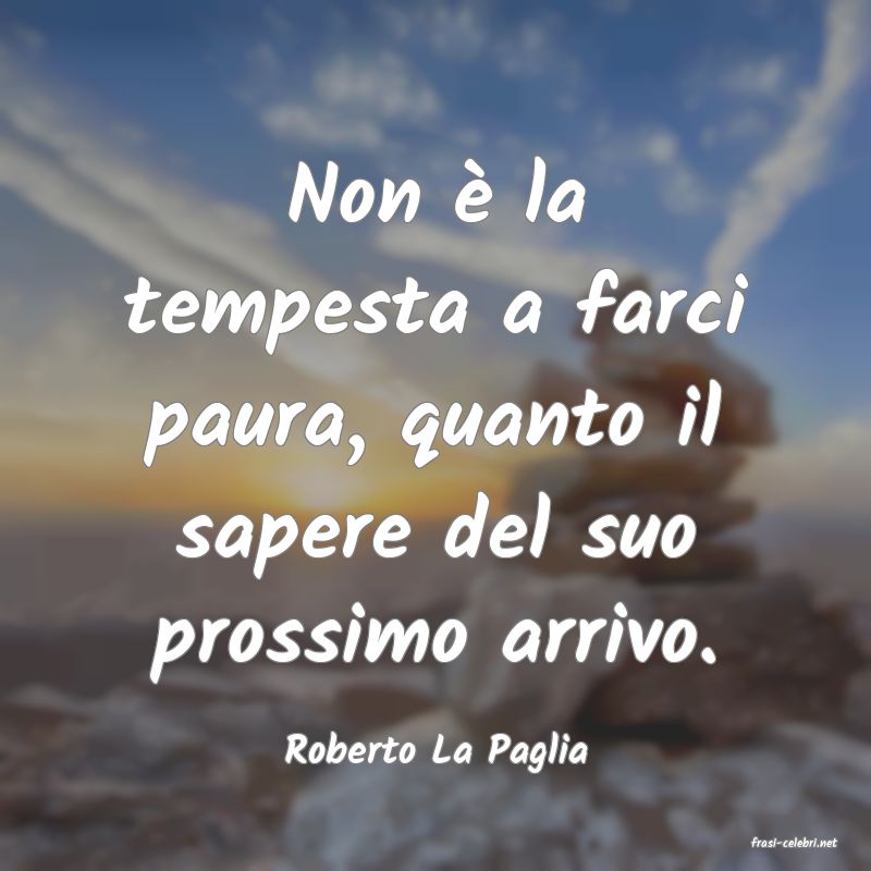 frasi di  Roberto La Paglia
